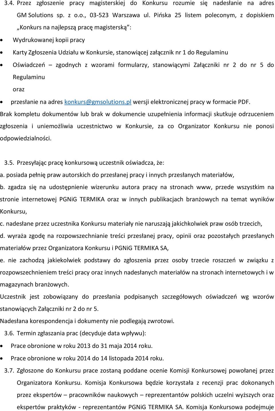 zgodnych z wzorami formularzy, stanowiącymi Załączniki nr 2 do nr 5 do Regulaminu oraz przesłanie na adres konkurs@gmsolutions.pl wersji elektronicznej pracy w formacie PDF.