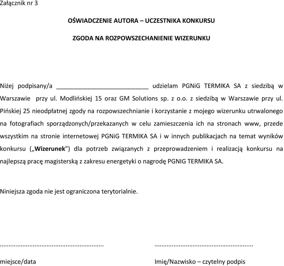 Pińskiej 25 nieodpłatnej zgody na rozpowszechnianie i korzystanie z mojego wizerunku utrwalonego na fotografiach sporządzonych/przekazanych w celu zamieszczenia ich na stronach www, przede wszystkim