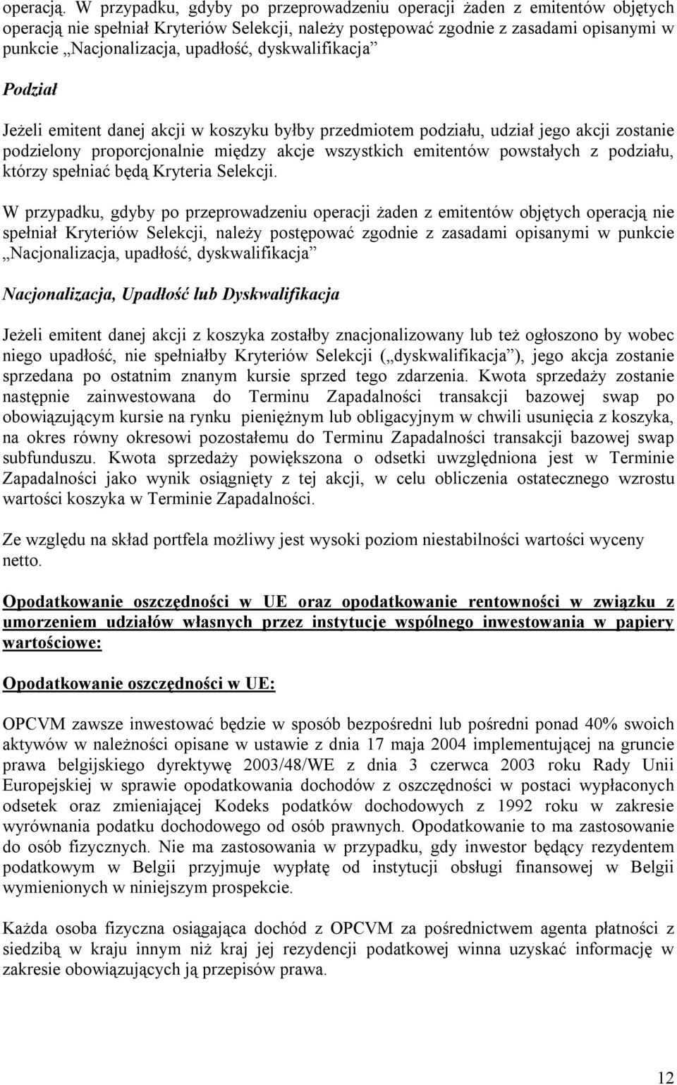 dyskwalifikacja Podział Jeżeli emitent danej akcji w koszyku byłby przedmiotem podziału, udział jego akcji zostanie podzielony proporcjonalnie między akcje wszystkich emitentów powstałych z podziału,