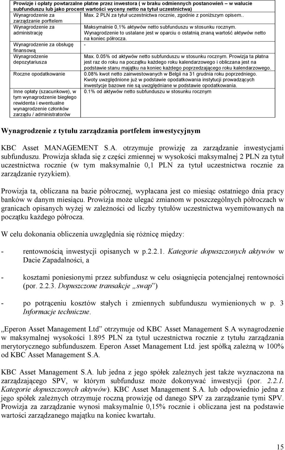 administrację Wynagrodzenie to ustalane jest w oparciu o ostatnią znaną wartość aktywów netto na koniec półrocza.