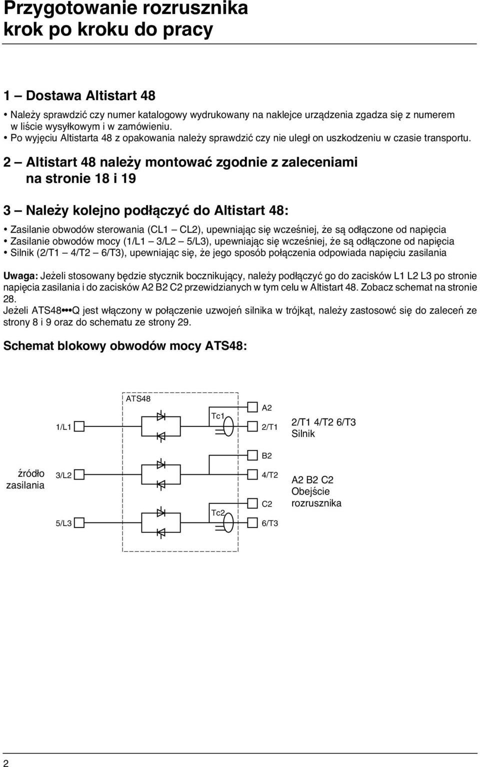 2 Altistart 48 należy montować zgodnie z zaleceniami na stronie 18 i 19 3 Należy kolejno podłączyć do Altistart 48: Zasilanie obwodów sterowania (CL1 CL2), upewniając się wcześniej, że są odłączone