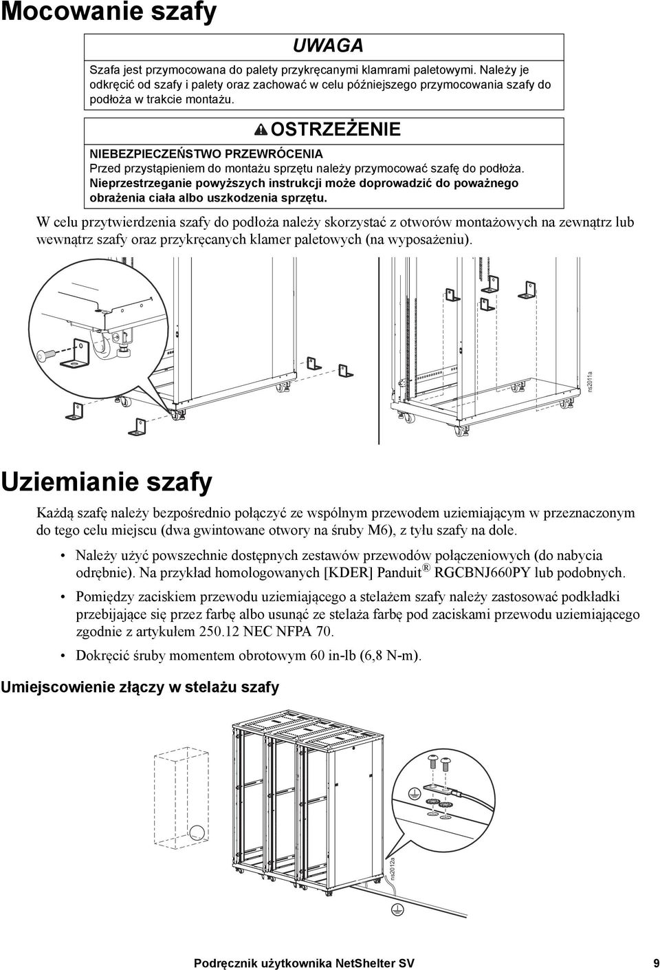 OSTRZEŻENIE NIEBEZPIECZEŃSTWO PRZEWRÓCENIA Przed przystąpieniem do montażu sprzętu należy przymocować szafę do podłoża.