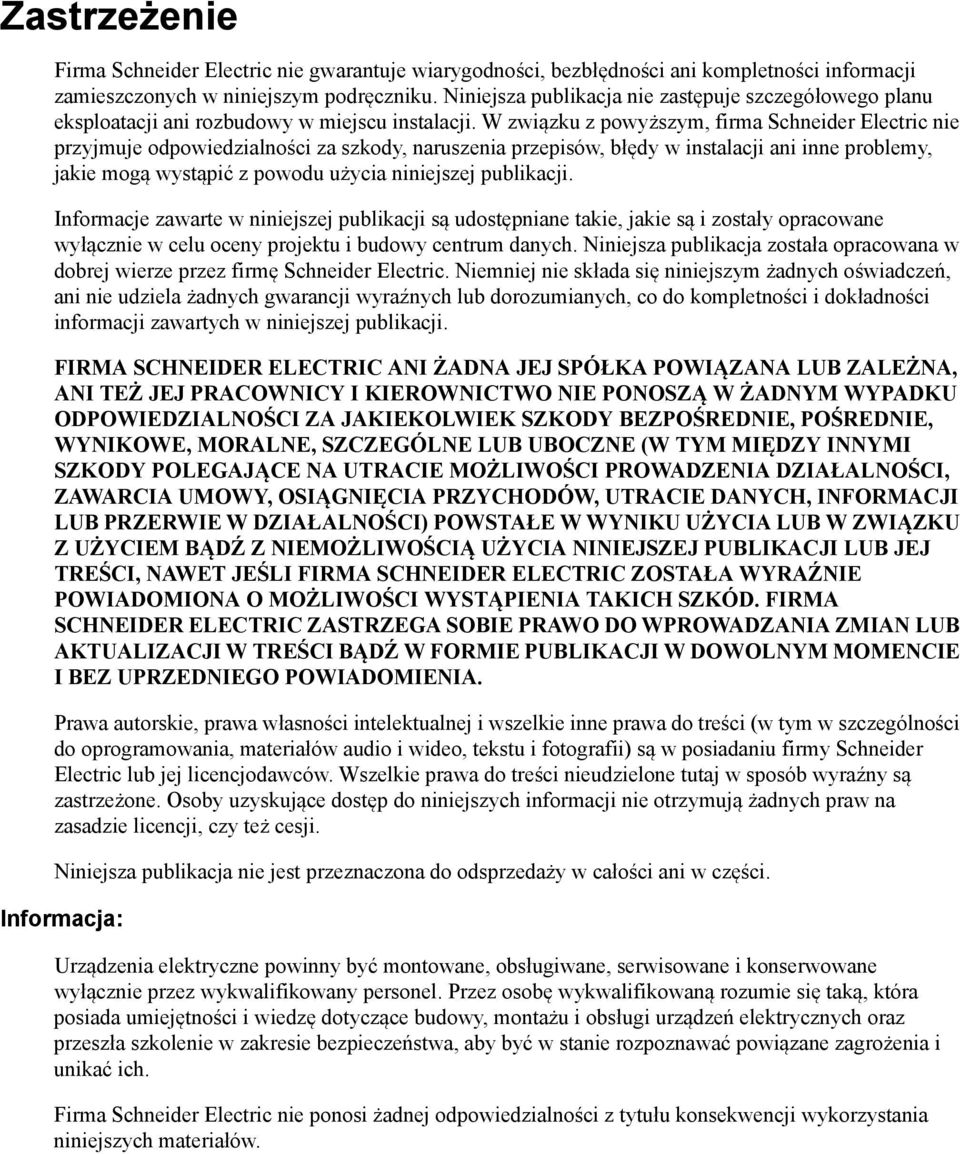 W związku z powyższym, firma Schneider Electric nie przyjmuje odpowiedzialności za szkody, naruszenia przepisów, błędy w instalacji ani inne problemy, jakie mogą wystąpić z powodu użycia niniejszej