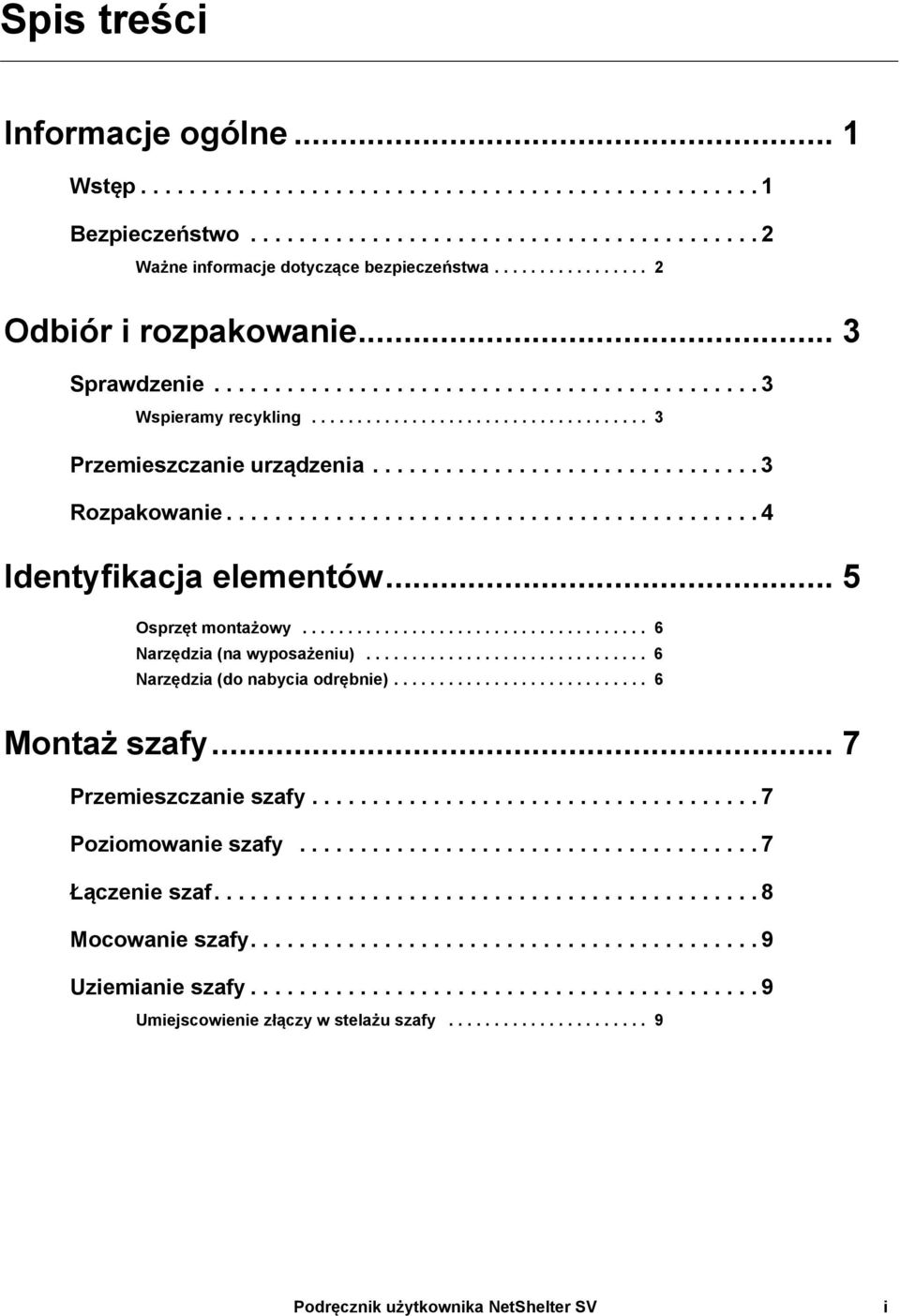 ............................... 3 Rozpakowanie............................................ 4 Identyfikacja elementów... 5 Osprzęt montażowy...................................... 6 Narzędzia (na wyposażeniu).