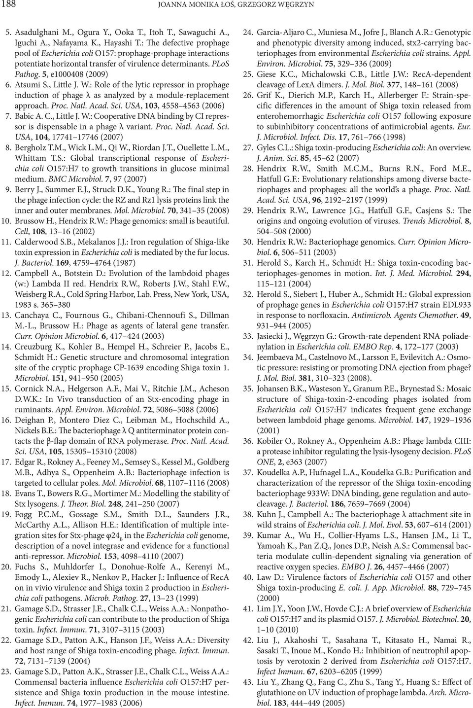 W.: Role of the lytic repressor in prophage induction of phage λ as analyzed by a module-replacement approach. Proc. Natl. Acad. Sci. USA, 103, 4558 4563 (2006) 7. Babic A. C., Little J. W.