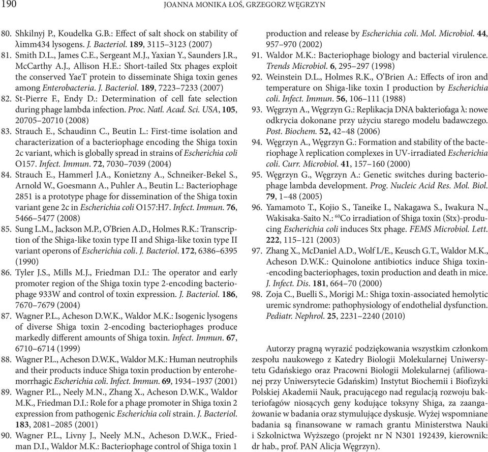 189, 7223 7233 (2007) 82. St-Pierre F., Endy D.: Determination of cell fate selection during phage lambda infection. Proc. Natl. Acad. Sci. USA, 105, 20705 20710 (2008) 83. Strauch E., Schaudinn C.