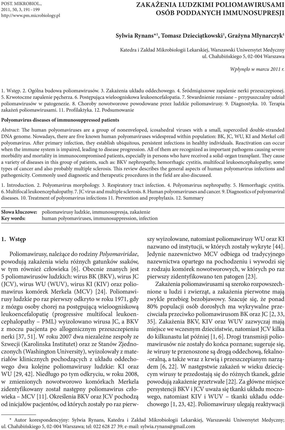 Medyczny ul. Chałubińskiego 5, 02-004 Warszawa Wpłynęło w marcu 2011 r. 1. Wstęp. 2. Ogólna budowa poliomawirusów. 3. Zakażenia układu oddechowego. 4. Śródmiąższowe zapalenie nerki przeszczepionej. 5. Krwotoczne zapalenie pęcherza.