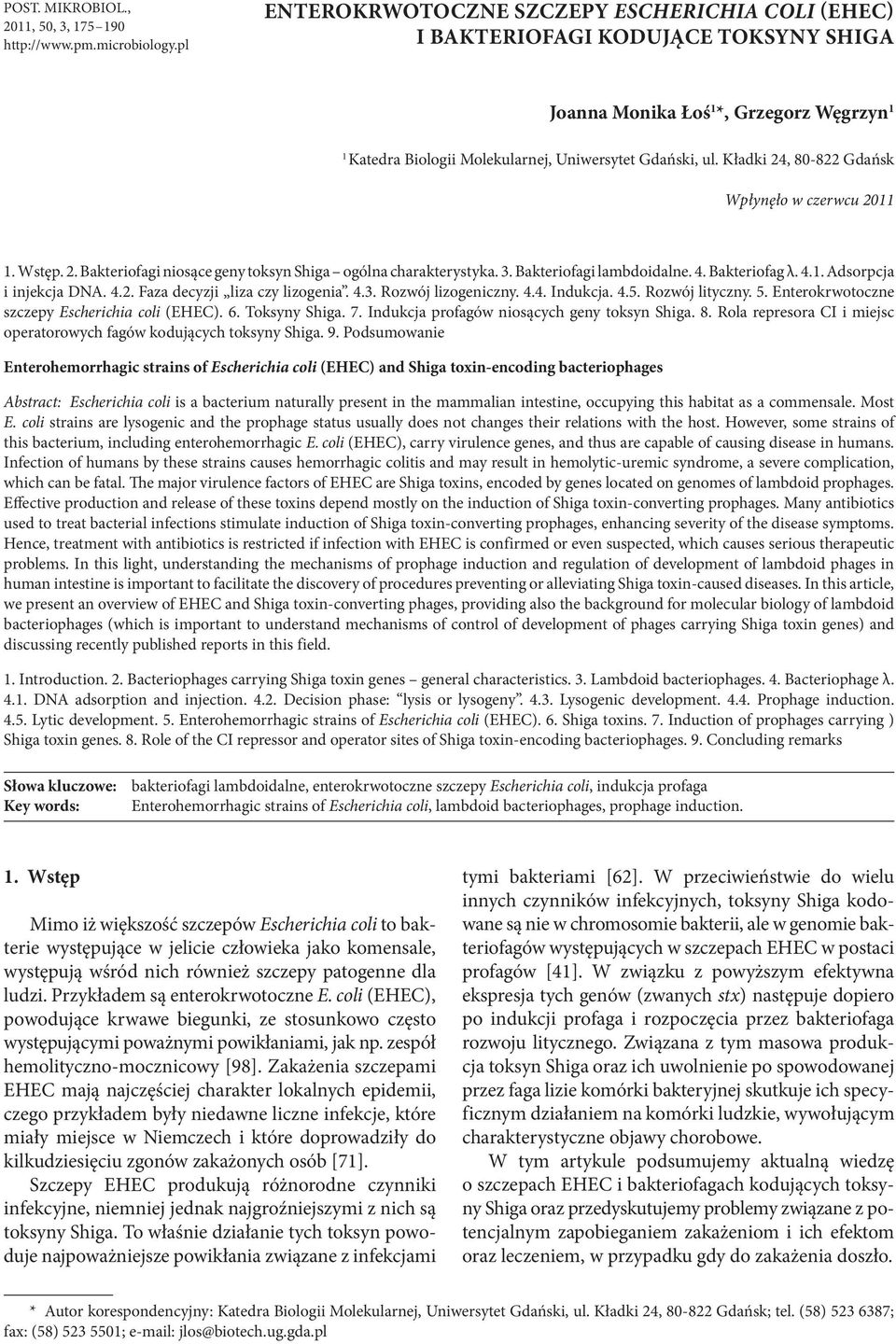 Kładki 24, 80-822 Gdańsk Wpłynęło w czerwcu 2011 1. Wstęp. 2. Bakteriofagi niosące geny toksyn Shiga ogólna charakterystyka. 3. Bakteriofagi lambdoidalne. 4. Bakteriofag λ. 4.1. Adsorpcja i injekcja DNA.