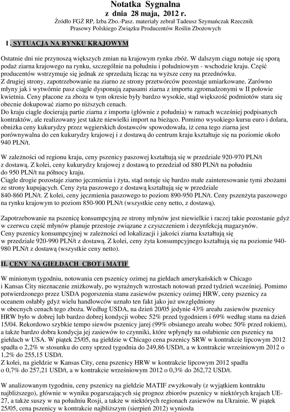 W dalszym ciągu notuje się sporą podaż ziarna krajowego na rynku, szczególnie na południu i południowym - wschodzie kraju.