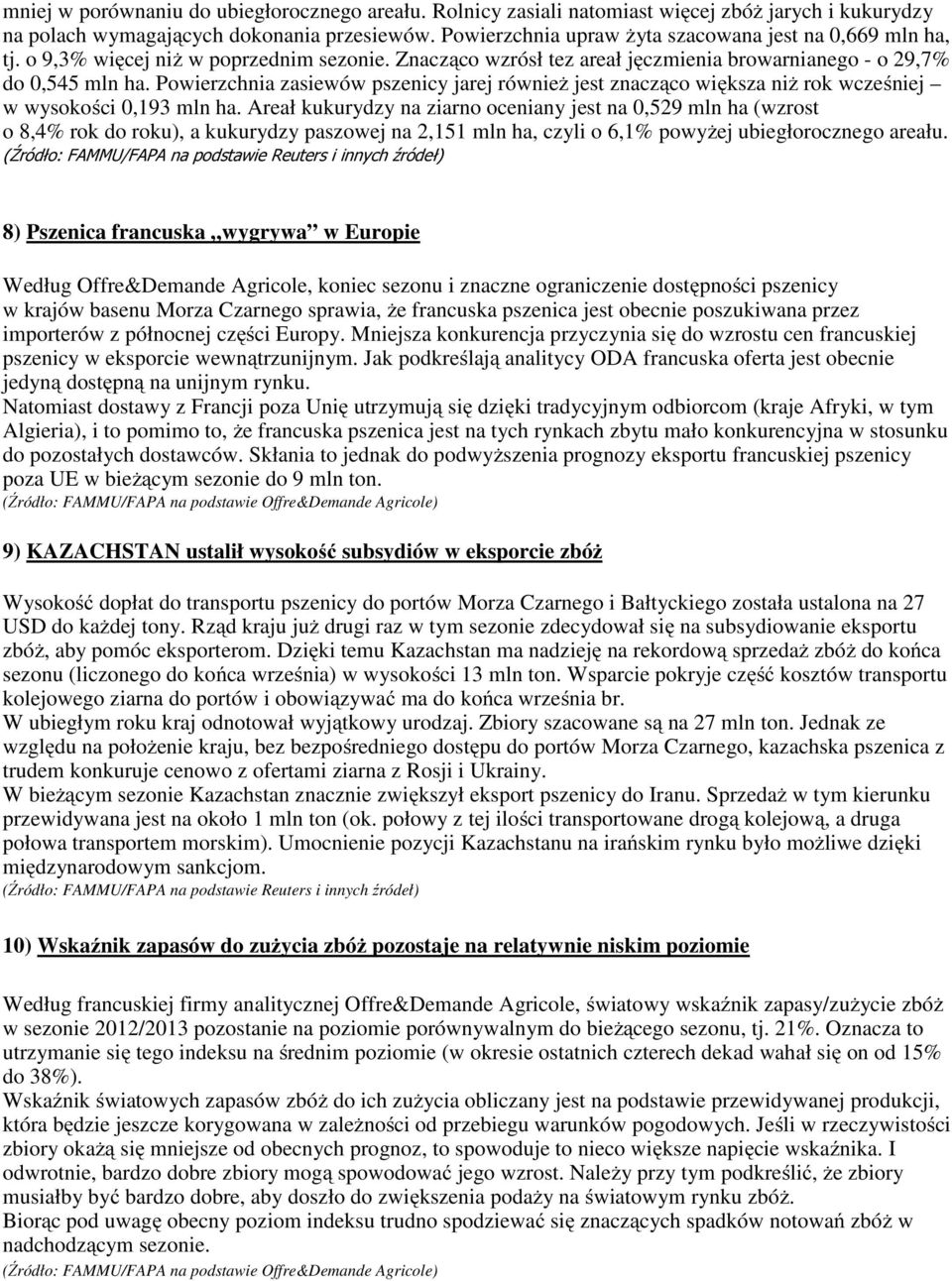 Powierzchnia zasiewów pszenicy jarej również jest znacząco większa niż rok wcześniej w wysokości 0,193 mln ha.