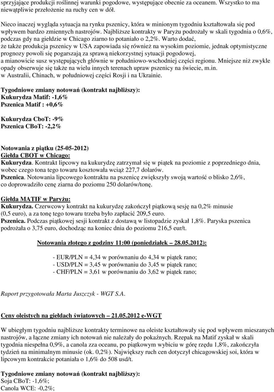 Najbliższe kontrakty w Paryżu podrożały w skali tygodnia o 0,6%, podczas gdy na giełdzie w Chicago ziarno to potaniało o 2,2%.