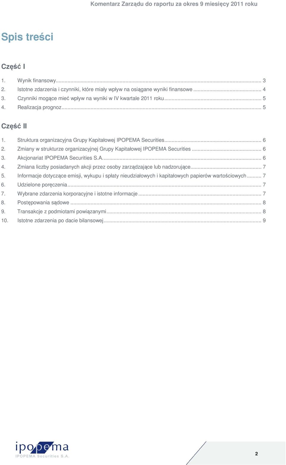 Akcjonariat IPOPEMA Securities S.A.... 6 4. Zmiana liczby posiadanych akcji przez osoby zarządzające lub nadzorujące... 7 5.