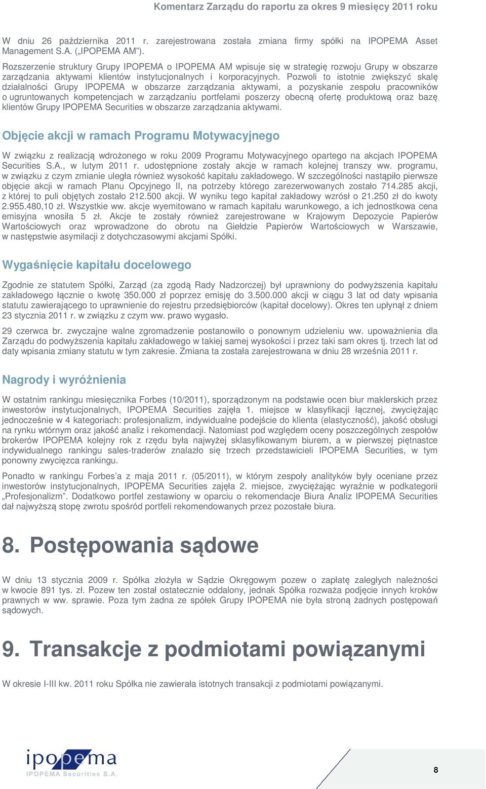 Pozwoli to istotnie zwiększyć skalę działalności Grupy IPOPEMA w obszarze zarządzania aktywami, a pozyskanie zespołu pracowników o ugruntowanych kompetencjach w zarządzaniu portfelami poszerzy obecną