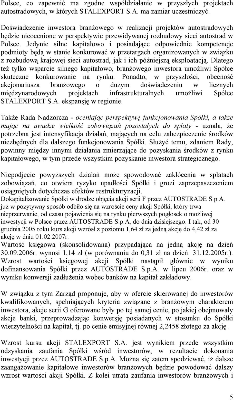 Jedynie silne kapitałowo i posiadające odpowiednie kompetencje podmioty będą w stanie konkurować w przetargach organizowanych w związku z rozbudową krajowej sieci autostrad, jak i ich późniejszą