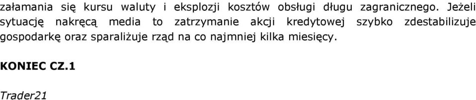 Jeżeli sytuację nakręcą media to zatrzymanie akcji