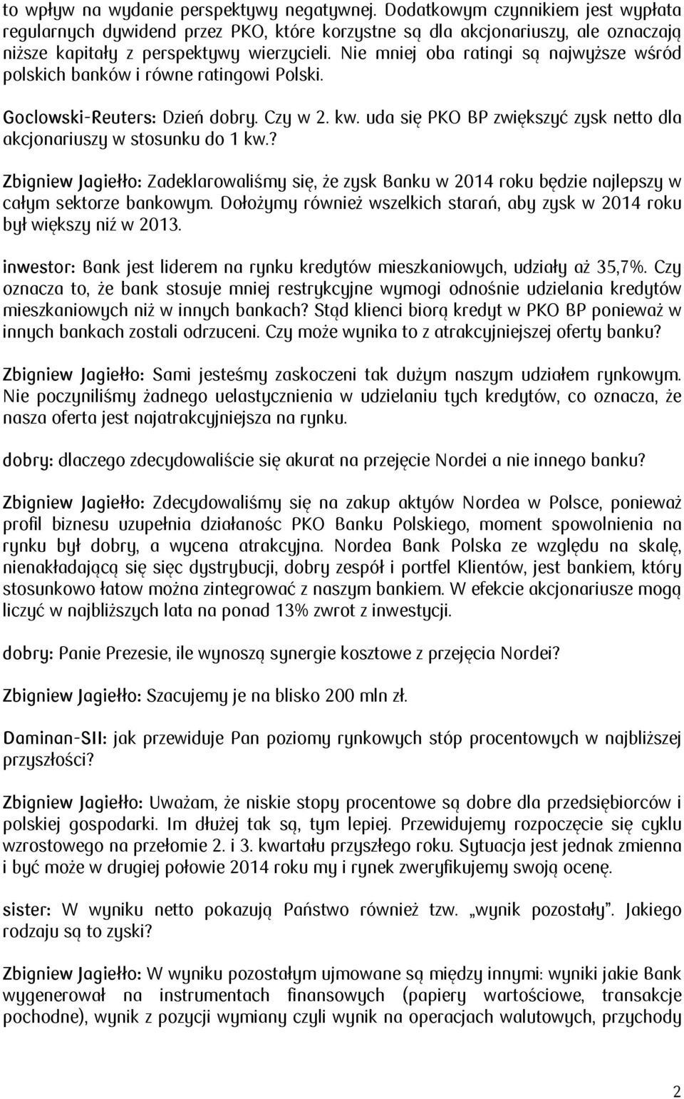 Nie mniej oba ratingi są najwyższe wśród polskich banków i równe ratingowi Polski. Goclowski-Reuters: Dzień dobry. Czy w 2. kw.