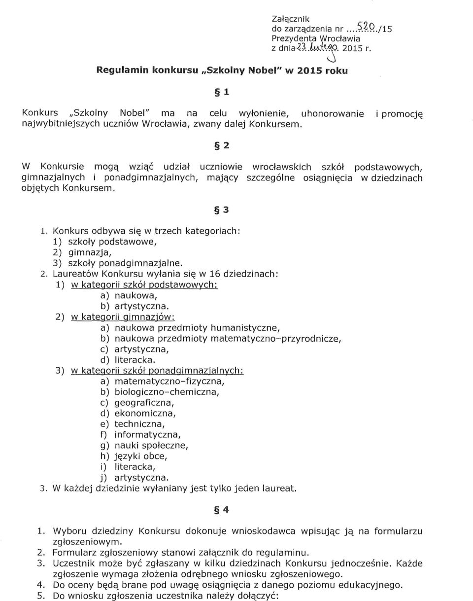 2 W Konkursie mogą wziąć udział uczniowie wrocławskich szkół podstawowych, gimnazjalnych i ponadgimnazjalnych, mający szczególne osiągnięcia w dziedzinach objętych Konkursem. 1.