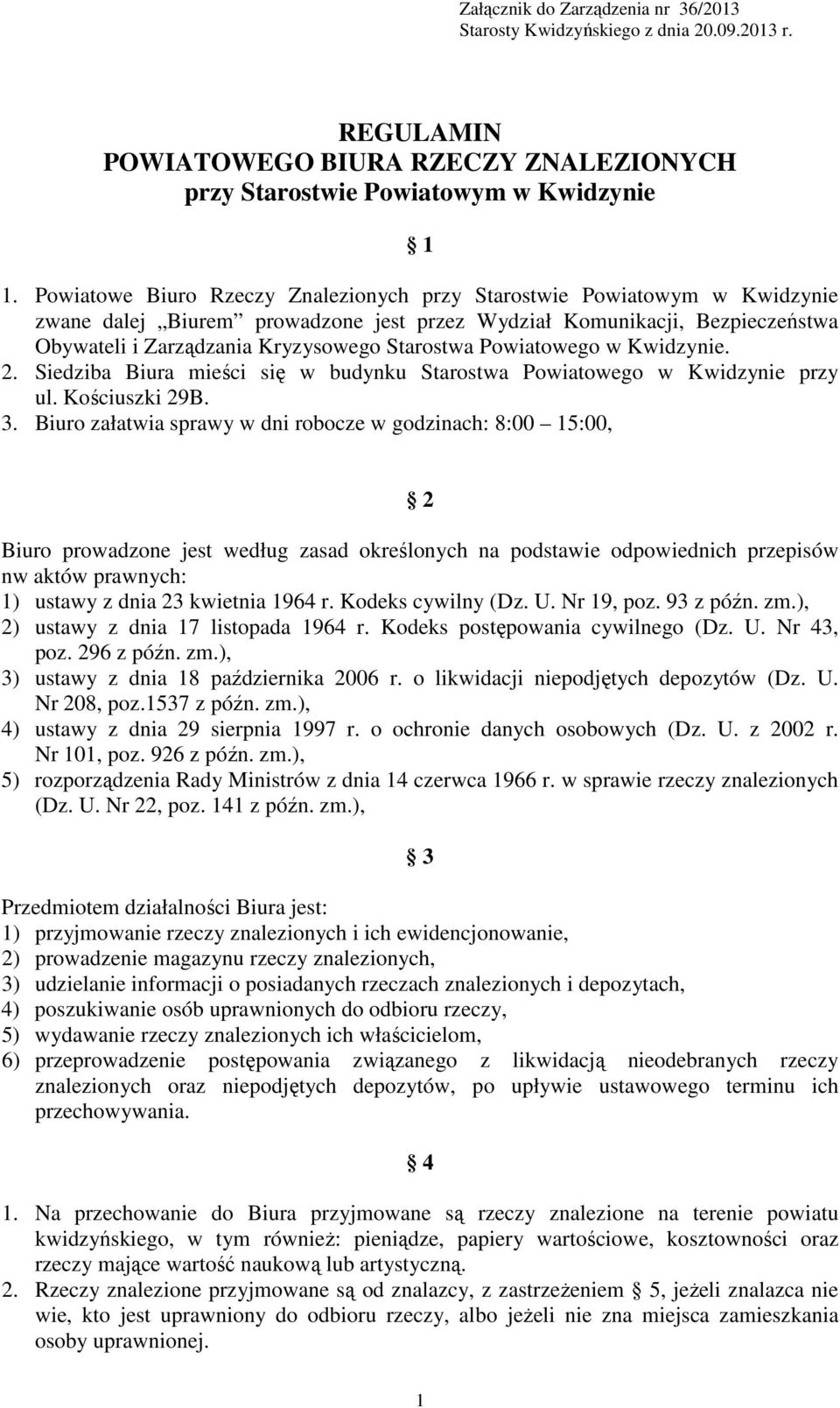 Powiatowego w Kwidzynie. 2. Siedziba Biura mieści się w budynku Starostwa Powiatowego w Kwidzynie przy ul. Kościuszki 29B. 3.