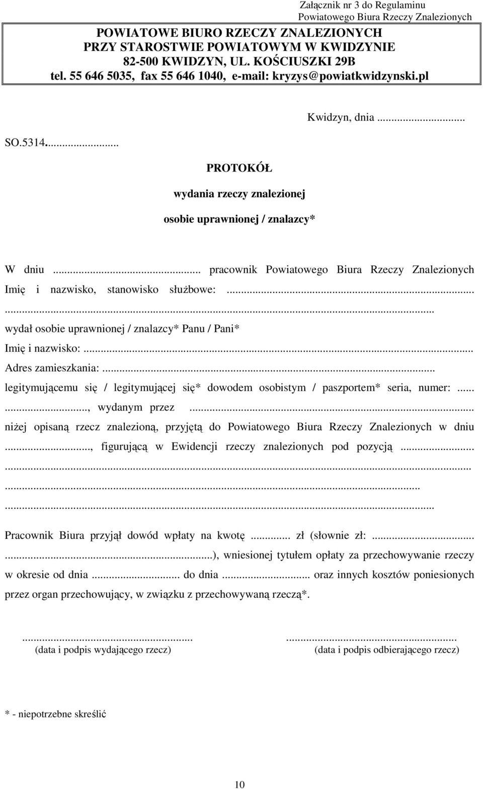 .. pracownik Powiatowego Biura Rzeczy Znalezionych Imię i nazwisko, stanowisko słuŝbowe:...... wydał osobie uprawnionej / znalazcy* Panu / Pani* Imię i nazwisko:... Adres zamieszkania:.