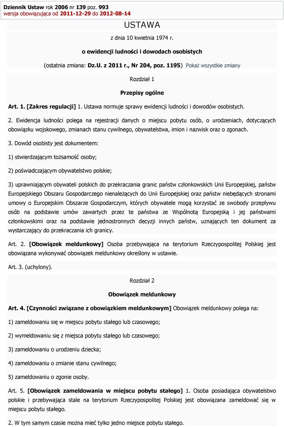 3. Dowód osobisty jest dokumentem: 1) stwierdzającym tożsamość osoby; 2) poświadczającym obywatelstwo polskie; 3) uprawniającym obywateli polskich do przekraczania granic państw członkowskich Unii