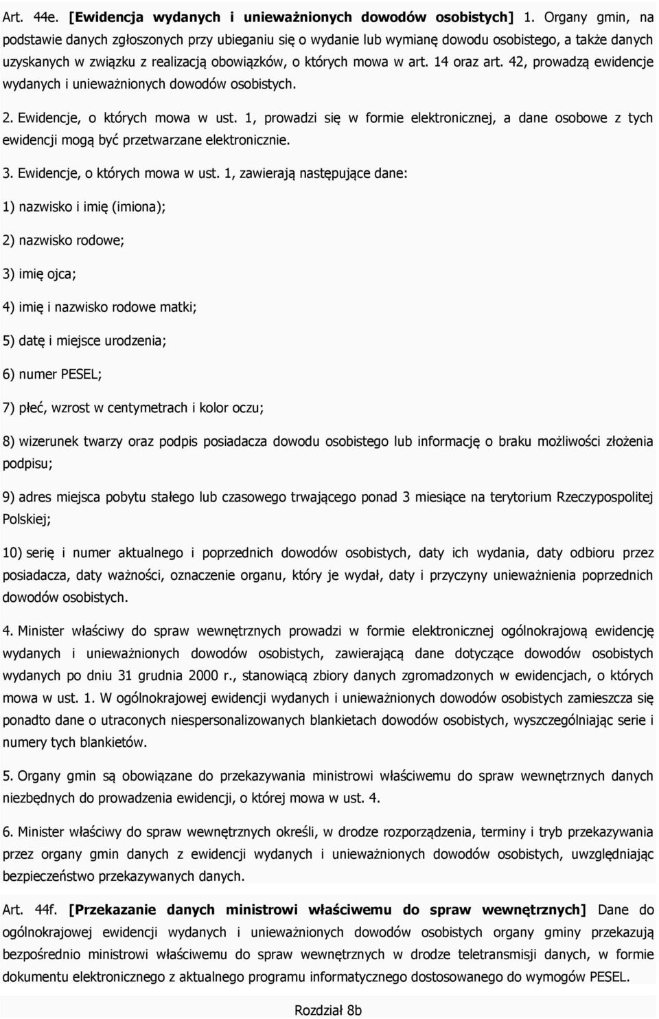 42, prowadzą ewidencje wydanych i unieważnionych dowodów osobistych. 2. Ewidencje, o których mowa w ust.