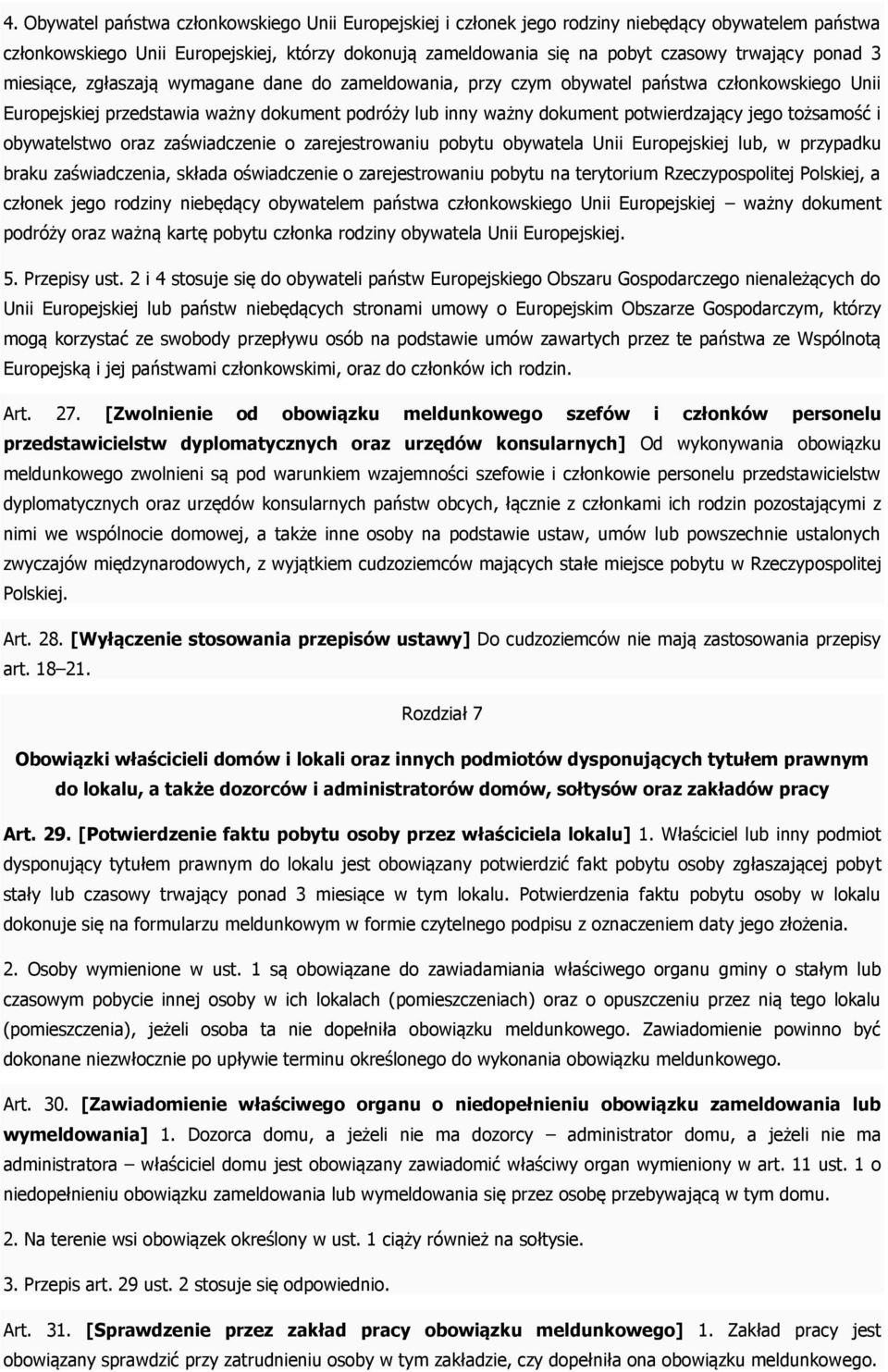 tożsamość i obywatelstwo oraz zaświadczenie o zarejestrowaniu pobytu obywatela Unii Europejskiej lub, w przypadku braku zaświadczenia, składa oświadczenie o zarejestrowaniu pobytu na terytorium