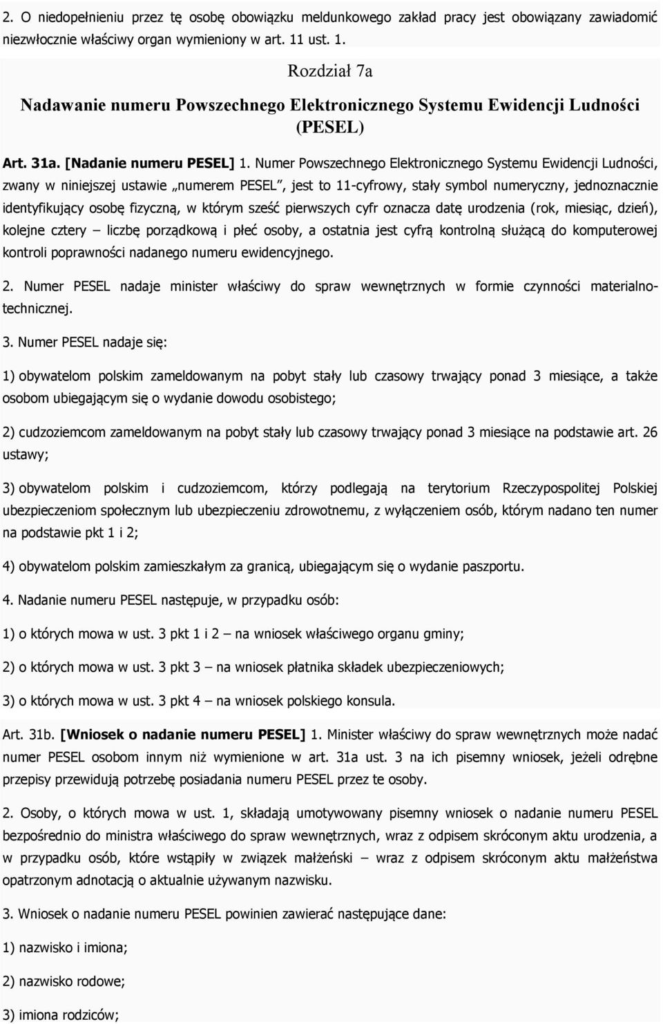 Numer Powszechnego Elektronicznego Systemu Ewidencji Ludności, zwany w niniejszej ustawie numerem PESEL, jest to 11-cyfrowy, stały symbol numeryczny, jednoznacznie identyfikujący osobę fizyczną, w