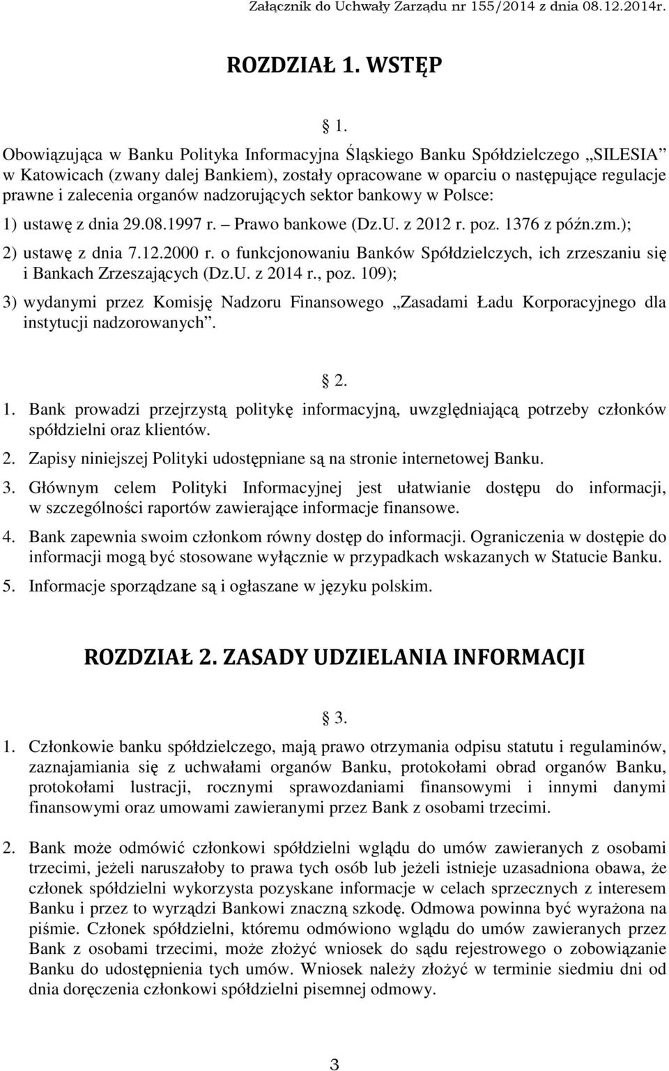 nadzorujących sektor bankowy w Polsce: 1) ustawę z dnia 29.08.1997 r. Prawo bankowe (Dz.U. z 2012 r. poz. 1376 z późn.zm.); 2) ustawę z dnia 7.12.2000 r.