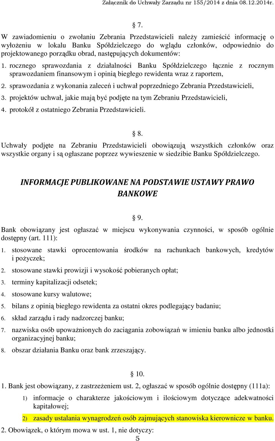 sprawozdania z wykonania zaleceń i uchwał poprzedniego Zebrania Przedstawicieli, 3. projektów uchwał, jakie mają być podjęte na tym Zebraniu Przedstawicieli, 4.