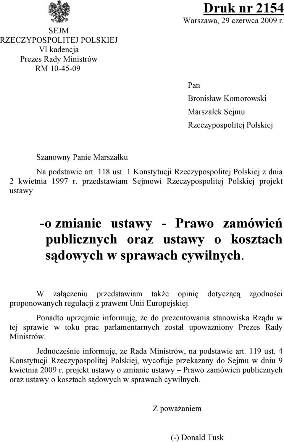 przedstawiam Sejmowi Rzeczypospolitej Polskiej projekt ustawy -o zmianie ustawy - Prawo zamówień publicznych oraz ustawy o kosztach sądowych w sprawach cywilnych.