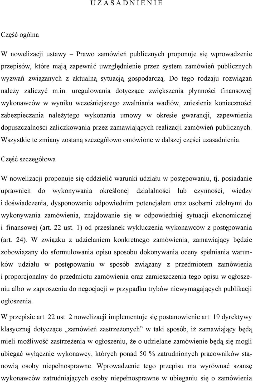 uregulowania dotyczące zwiększenia płynności finansowej wykonawców w wyniku wcześniejszego zwalniania wadiów, zniesienia konieczności zabezpieczania należytego wykonania umowy w okresie gwarancji,