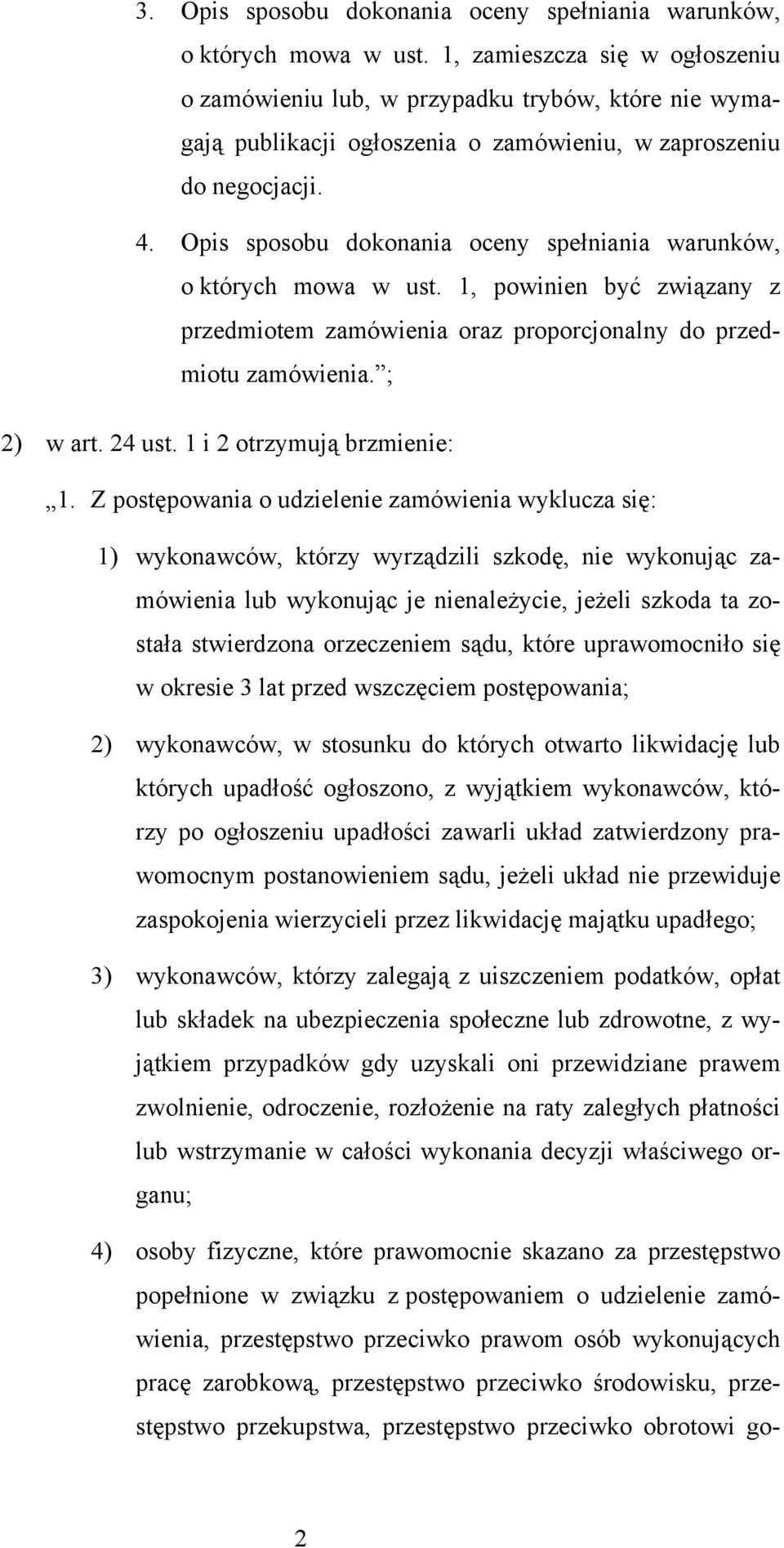 Opis sposobu dokonania oceny spełniania warunków, o których mowa w ust. 1, powinien być związany z przedmiotem zamówienia oraz proporcjonalny do przedmiotu zamówienia. ; 2) w art. 24 ust.