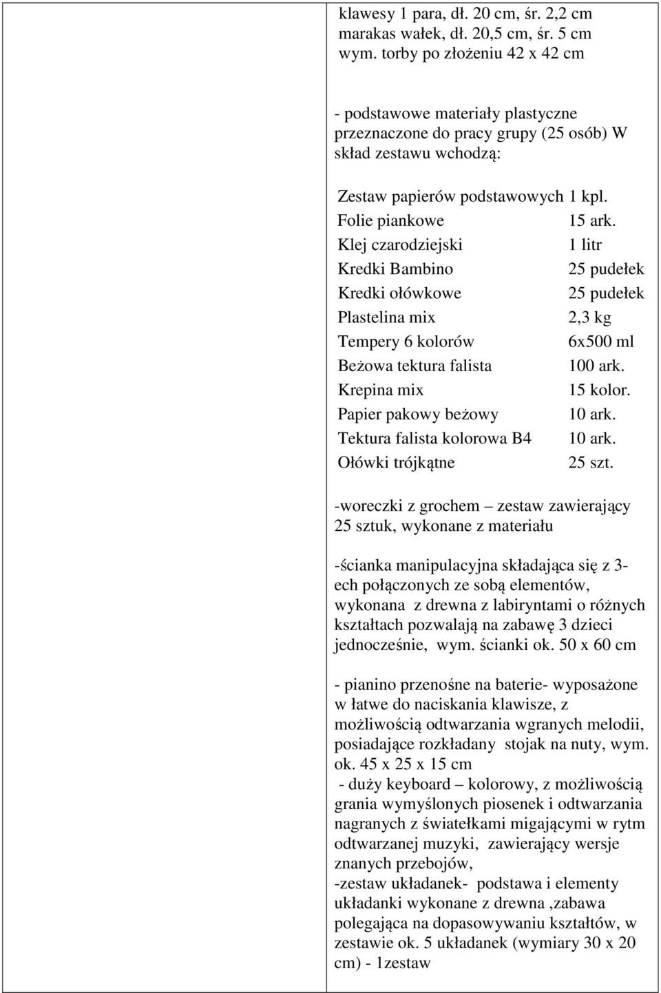 Klej czarodziejski 1 litr Kredki Bambino 25 pudełek Kredki ołówkowe 25 pudełek Plastelina mix 2,3 kg Tempery 6 kolorów 6x500 ml Beżowa tektura falista 100 ark. Krepina mix 15 kolor.