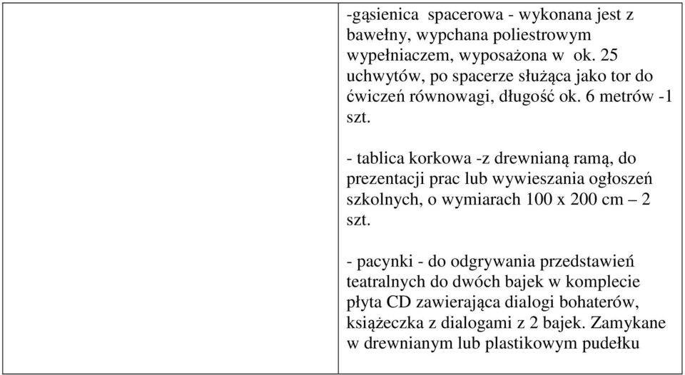 - tablica korkowa -z drewnianą ramą, do prezentacji prac lub wywieszania ogłoszeń szkolnych, o wymiarach 100 x 200 cm 2 szt.