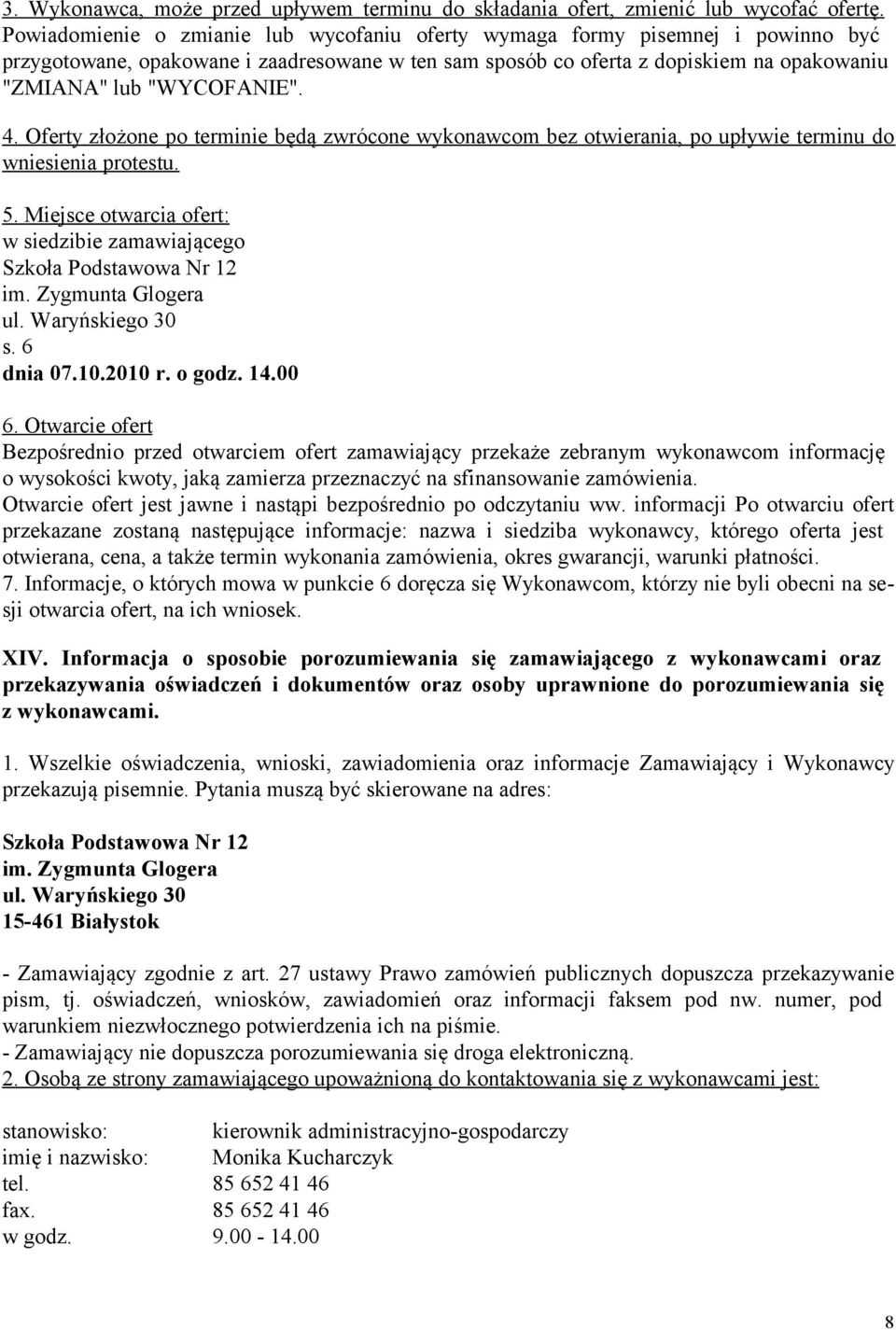 4. Oferty złożone po terminie będą zwrócone wykonawcom bez otwierania, po upływie terminu do wniesienia protestu. 5. Miejsce otwarcia ofert: w siedzibie zamawiającego Szkoła Podstawowa Nr 12 im.