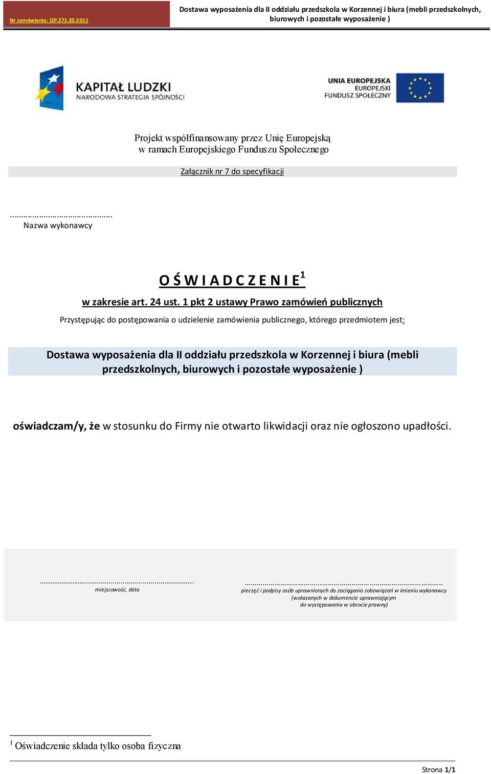 1 pkt 2 ustawy Prawo zamówień publicznych Przystępując do postępowania o udzielenie zamówienia publicznego, którego przedmiotem jest: Dostawa wyposażenia dla II oddziału przedszkola w