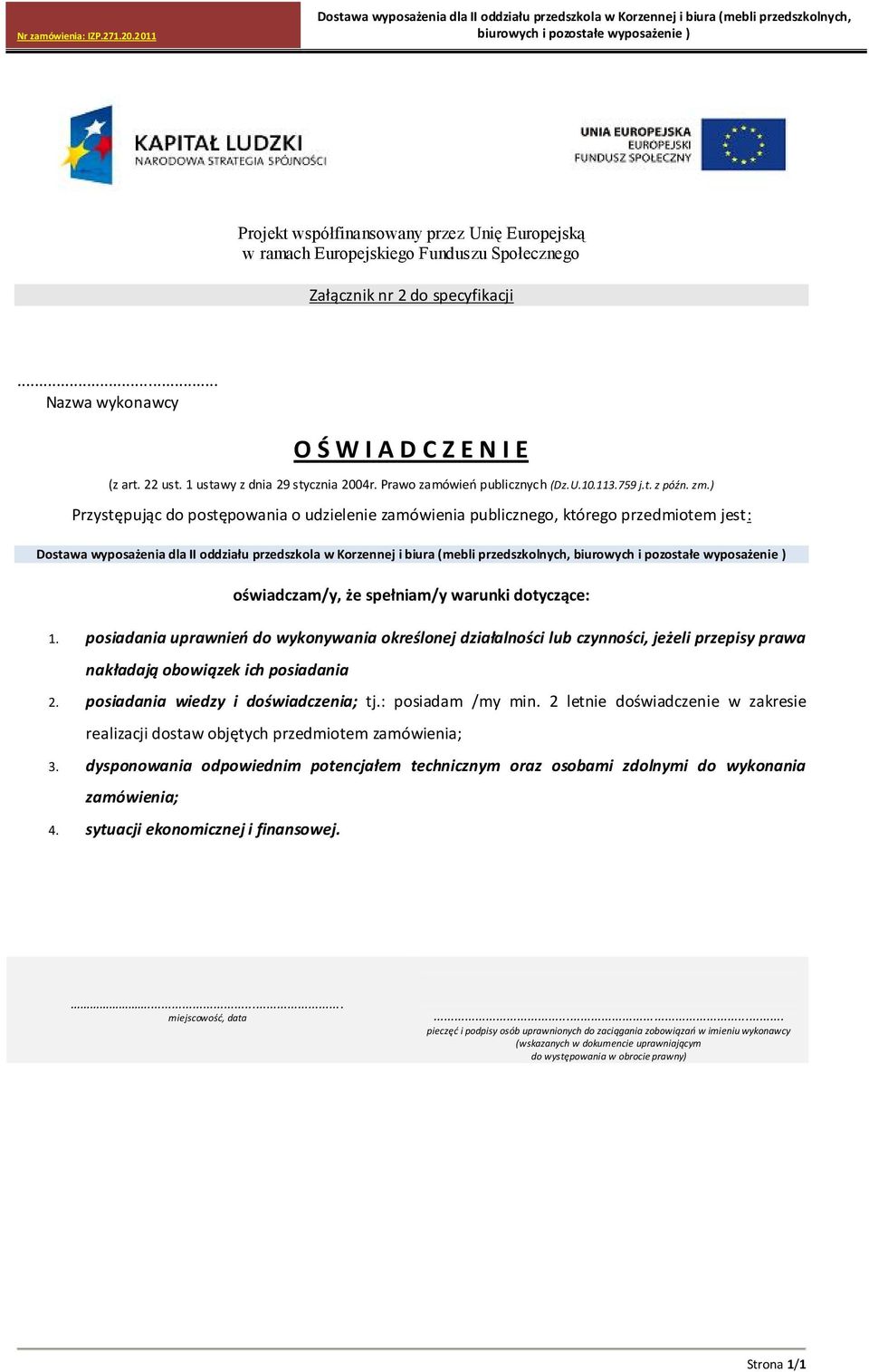 ) Przystępując do postępowania o udzielenie zamówienia publicznego, którego przedmiotem jest: oświadczam/y, że spełniam/y warunki dotyczące: 1.