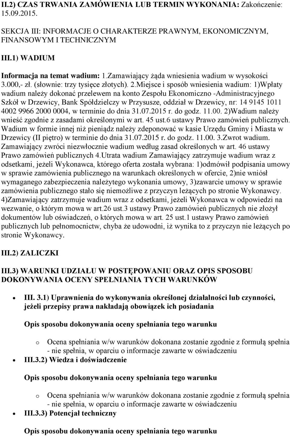 Miejsce i sposób wniesienia wadium: 1)Wpłaty wadium należy dokonać przelewem na konto Zespołu Ekonomiczno -Administracyjnego Szkół w Drzewicy, Bank Spółdzielczy w Przysusze, oddział w Drzewicy, nr: