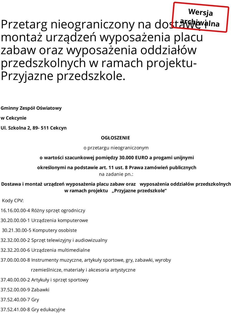 11 ust. 8 Prawa zamówień publicznych na zadanie pn.: Dostawa i montaż urządzeń wyposażenia placu zabaw oraz wyposażenia oddziałów przedszkolnych w ramach projektu Przyjazne przedszkole Kody CPV: 16.