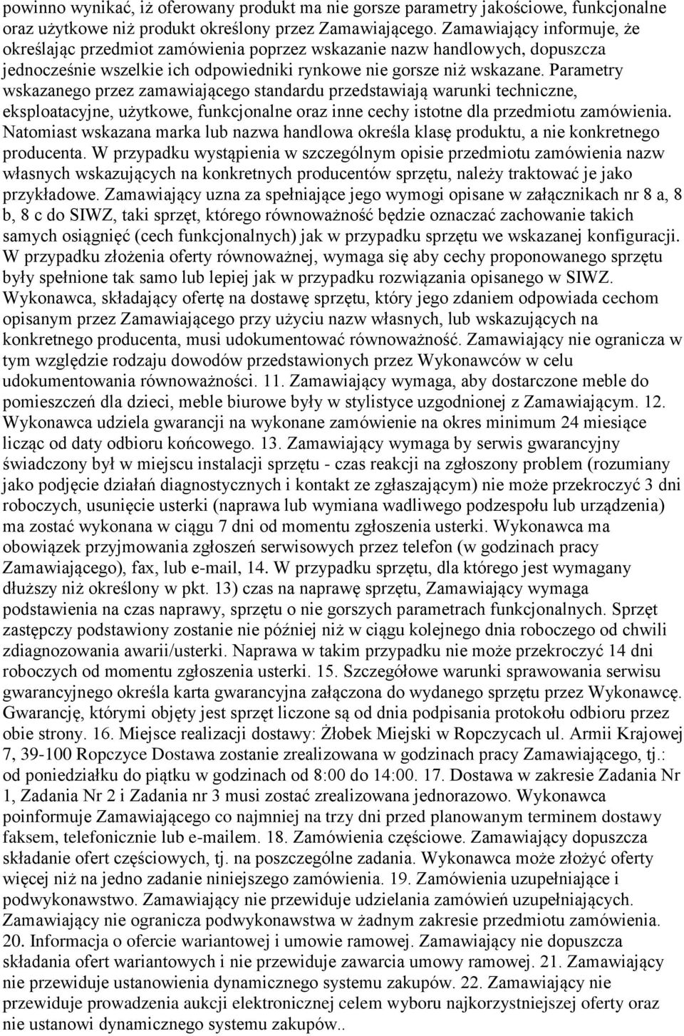 Parametry wskazanego przez zamawiającego standardu przedstawiają warunki techniczne, eksploatacyjne, użytkowe, funkcjonalne oraz inne cechy istotne dla przedmiotu zamówienia.