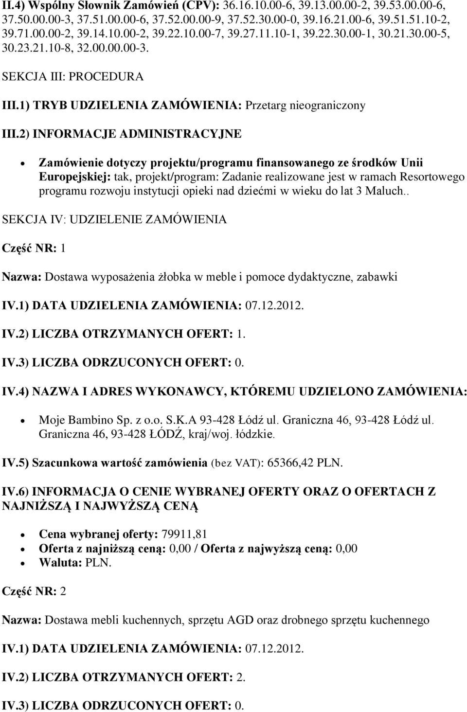 2) INFORMACJE ADMINISTRACYJNE Zamówienie dotyczy projektu/programu finansowanego ze środków Unii Europejskiej: tak, projekt/program: Zadanie realizowane jest w ramach Resortowego programu rozwoju