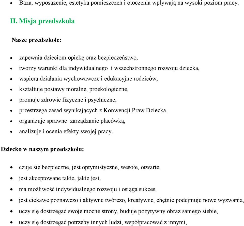 rodziców, kształtuje postawy moralne, proekologiczne, promuje zdrowie fizyczne i psychiczne, przestrzega zasad wynikających z Konwencji Praw Dziecka, organizuje sprawne zarządzanie placówką,