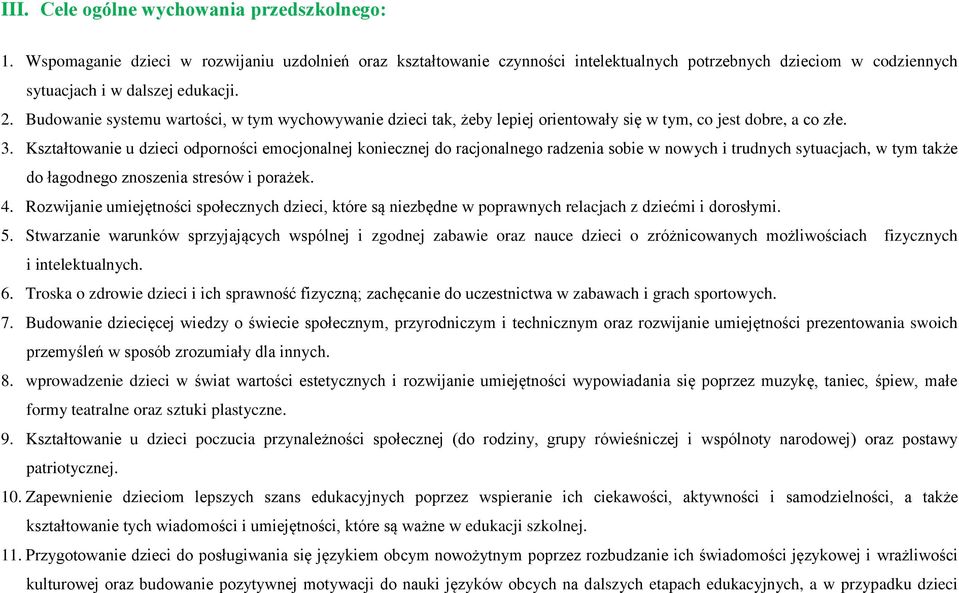 Budowanie systemu wartości, w tym wychowywanie dzieci tak, żeby lepiej orientowały się w tym, co jest dobre, a co złe. 3.