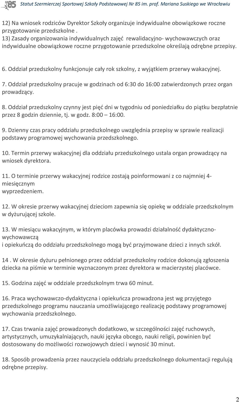 Oddział przedszkolny funkcjonuje cały rok szkolny, z wyjątkiem przerwy wakacyjnej. 7. Oddział przedszkolny pracuje w godzinach od 6:30 do 16:00 zatwierdzonych przez organ prowadzący. 8.