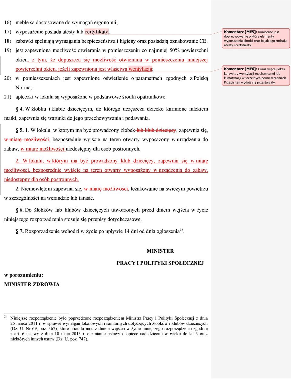 właściwa wentylacja; 20) w pomieszczeniach jest zapewnione oświetlenie o parametrach zgodnych z Polską Normą; 21) apteczki w lokalu są wyposażone w podstawowe środki opatrunkowe.