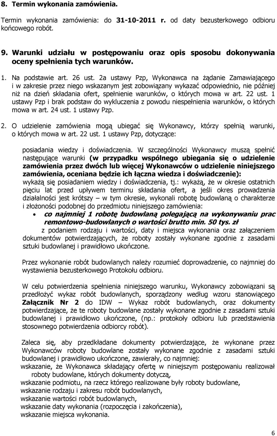 2a ustawy Pzp, Wykonawca na Ŝądanie Zamawiającego i w zakresie przez niego wskazanym jest zobowiązany wykazać odpowiednio, nie później niŝ na dzień składania ofert, spełnienie warunków, o których