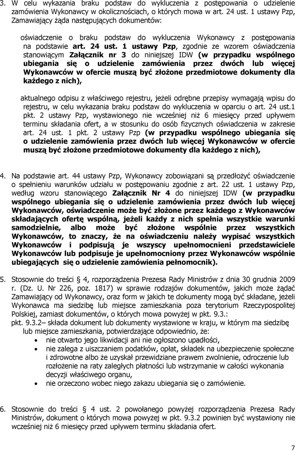 1 ustawy Pzp, zgodnie ze wzorem oświadczenia stanowiącym Załącznik nr 3 do niniejszej IDW (w przypadku wspólnego ubiegania się o udzielenie zamówienia przez dwóch lub więcej Wykonawców w ofercie