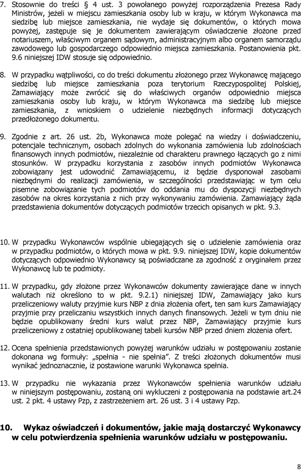 których mowa powyŝej, zastępuje się je dokumentem zawierającym oświadczenie złoŝone przed notariuszem, właściwym organem sądowym, administracyjnym albo organem samorządu zawodowego lub gospodarczego