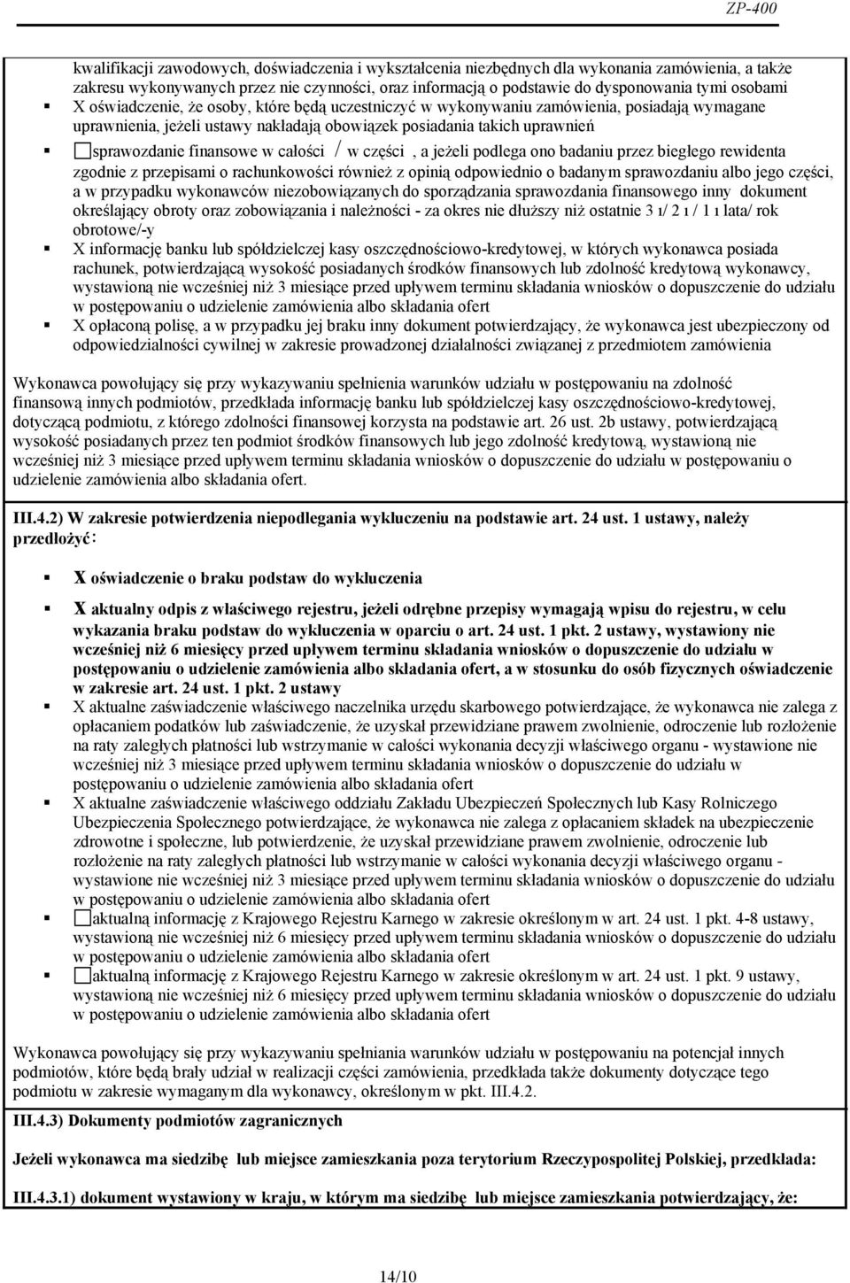 finansowe w całości / w części, a jeżeli podlega ono badaniu przez biegłego rewidenta zgodnie z przepisami o rachunkowości również z opinią odpowiednio o badanym sprawozdaniu albo jego części, a w