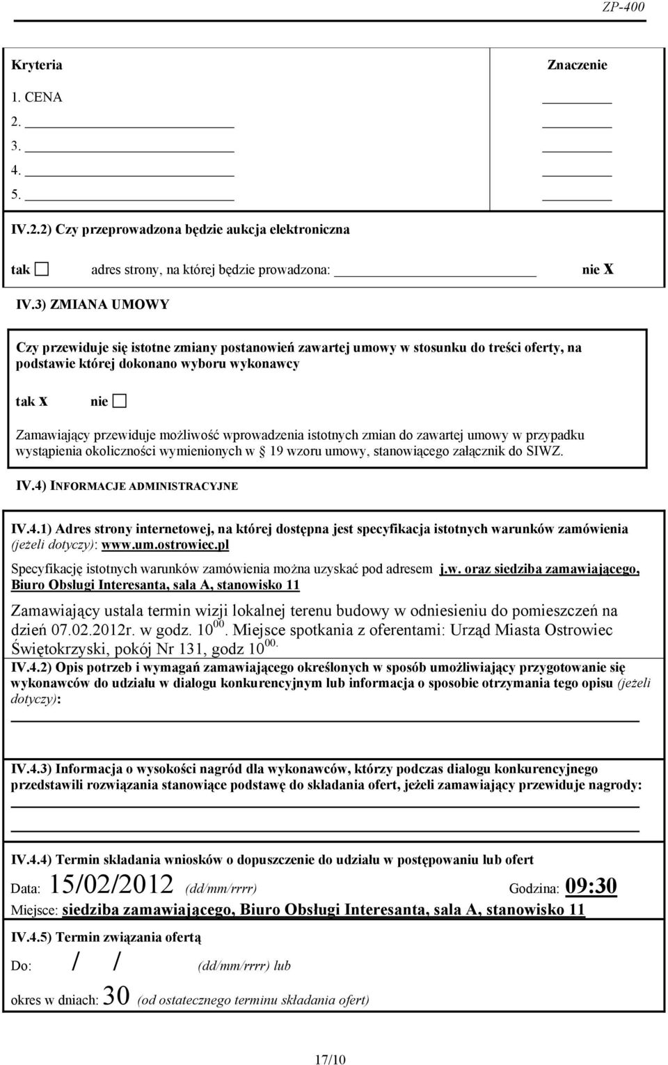 wprowadzenia istotnych zmian do zawartej umowy w przypadku wystąpienia okoliczności wymienionych w 19 wzoru umowy, stanowiącego załącznik do SIWZ. IV.4)